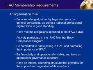 IFAC Membership Requirements ,[object Object],[object Object],[object Object],[object Object],[object Object],[object Object],[object Object]