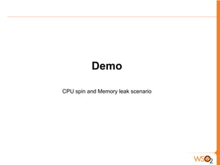 Demo

CPU spin and Memory leak scenario
 