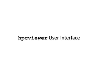 hpcviewer User Interface
 