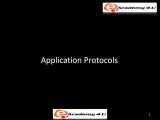 Application Protocols




                        1
 