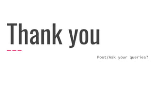 Thank you
Post/Ask your queries?
 