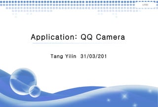 Application: QQ Camera Tang Yilin  31/03/201 LOGO 