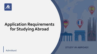 VV
Admitkard
Application Requirements
for Studying Abroad
 