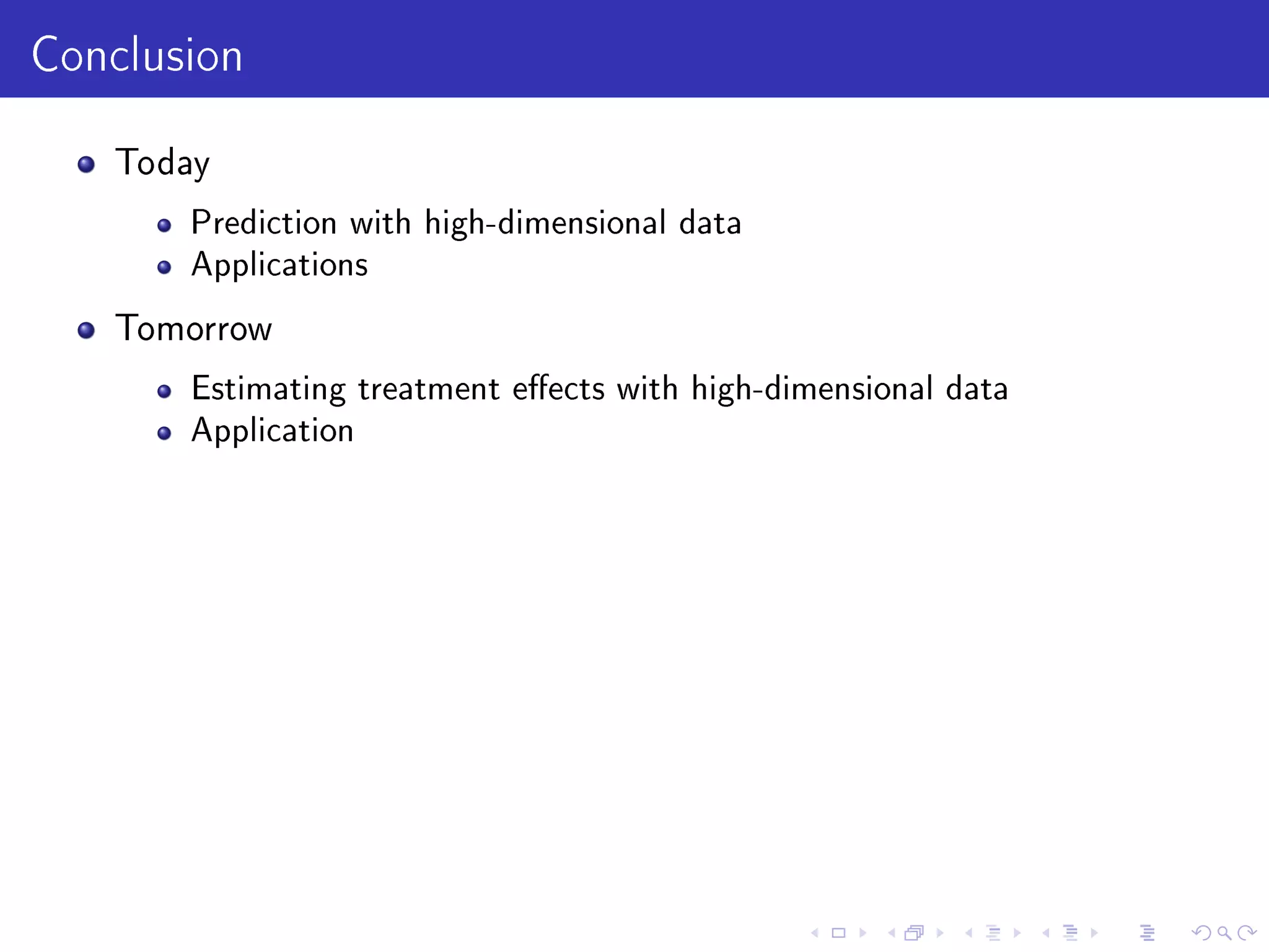 Conclusion
Today
Prediction with high-dimensional data
Applications
Tomorrow
Estimating treatment eects with high-dimensional data
Application
 