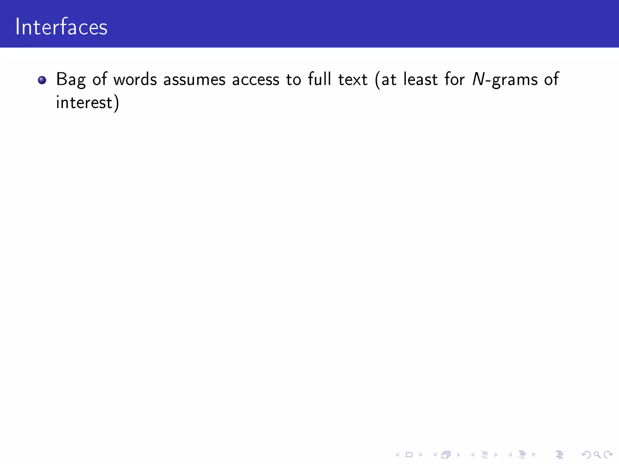 Interfaces
Bag of words assumes access to full text (at least for N-grams of
interest)
 