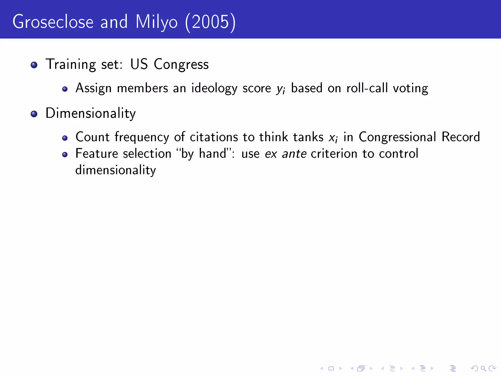 Groseclose and Milyo (2005)
Training set: US Congress
Assign members an ideology score yi based on roll-call voting
Dimensionality
Count frequency of citations to think tanks xi in Congressional Record
Feature selection by hand: use ex ante criterion to control
dimensionality
 
