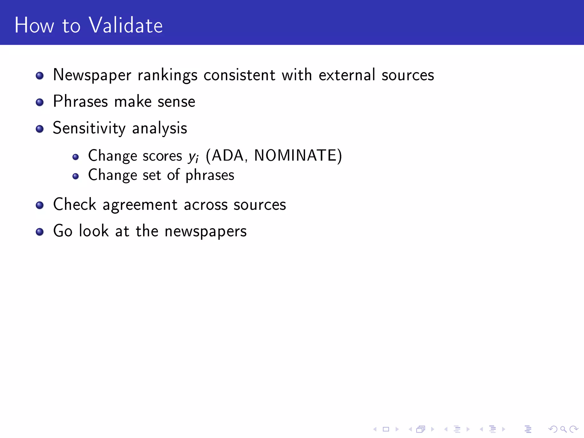 How to Validate
Newspaper rankings consistent with external sources
Phrases make sense
Sensitivity analysis
Change scores yi (ADA, NOMINATE)
Change set of phrases
Check agreement across sources
Go look at the newspapers
 