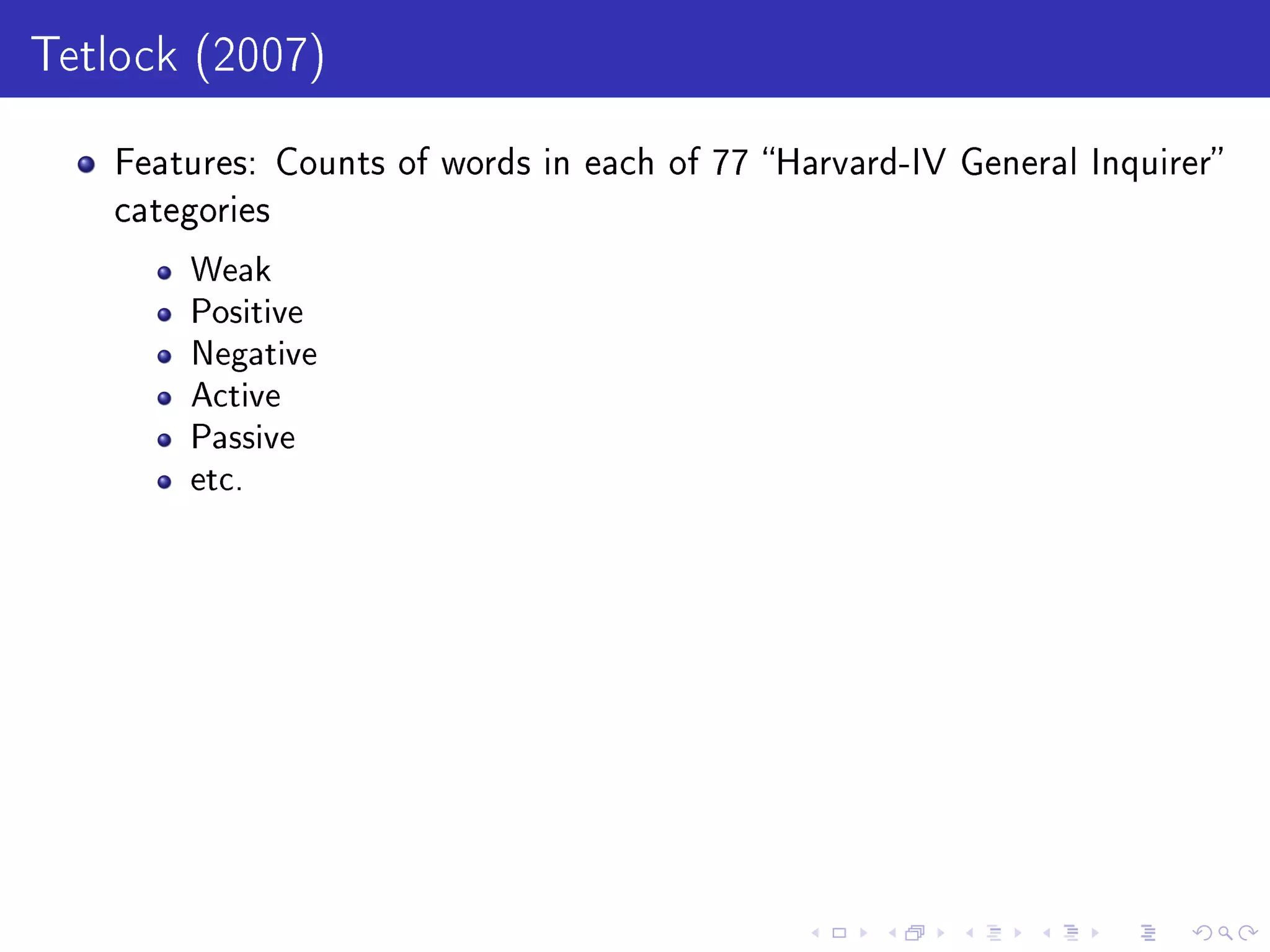 Tetlock (2007)
Features: Counts of words in each of 77 Harvard-IV General Inquirer
categories
Weak
Positive
Negative
Active
Passive
etc.
 