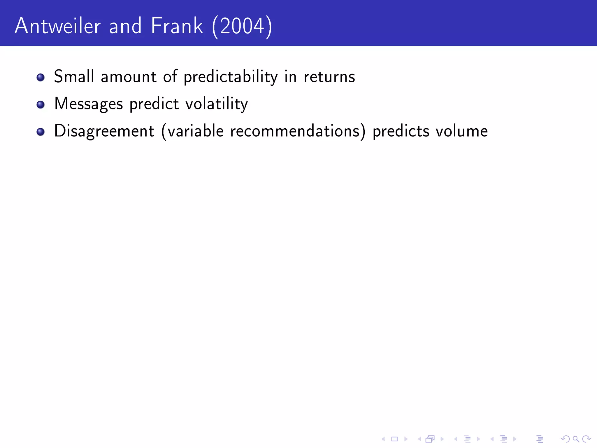 Antweiler and Frank (2004)
Small amount of predictability in returns
Messages predict volatility
Disagreement (variable recommendations) predicts volume
 