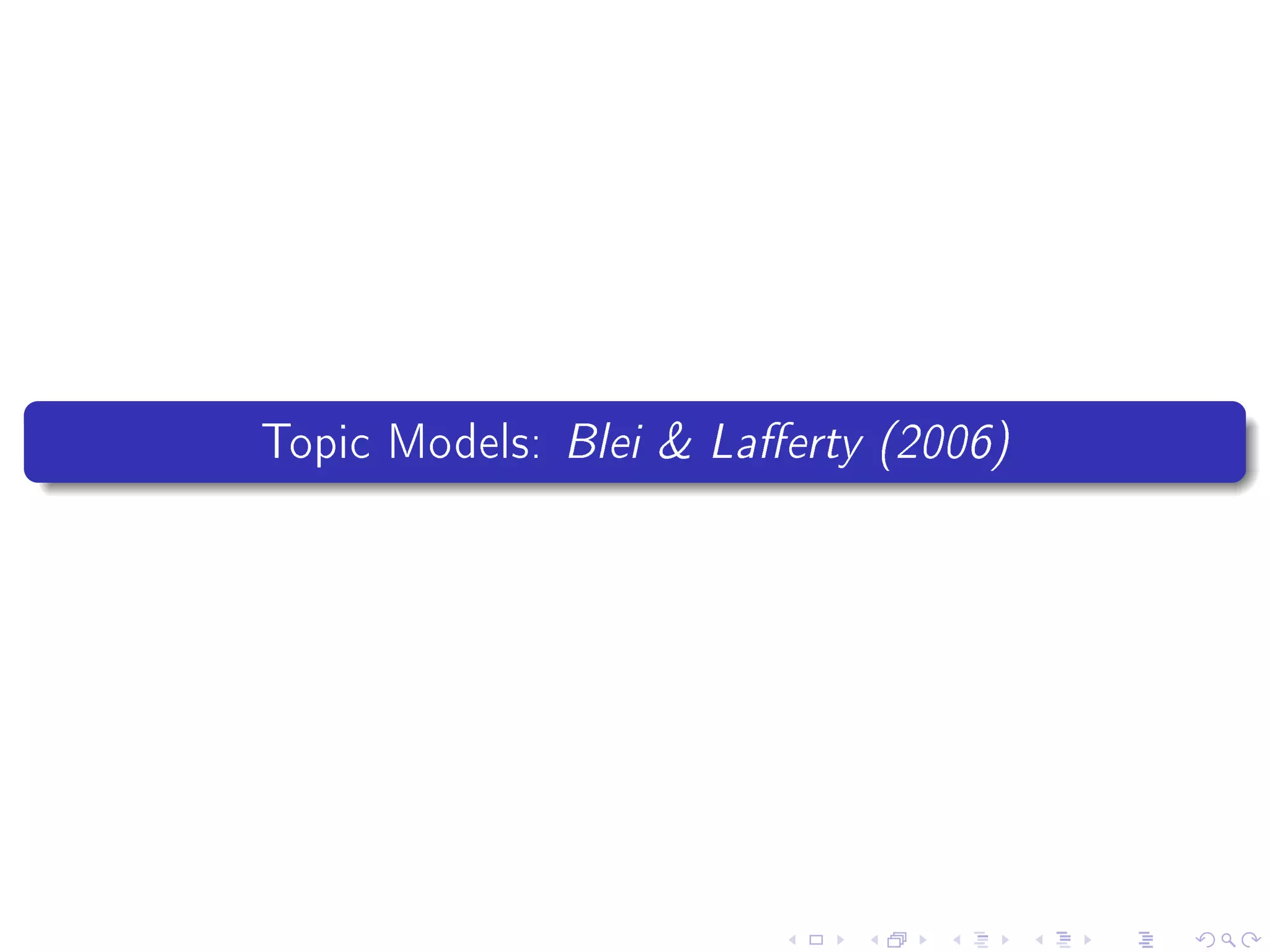 Topic Models: Blei  Laerty (2006)
 