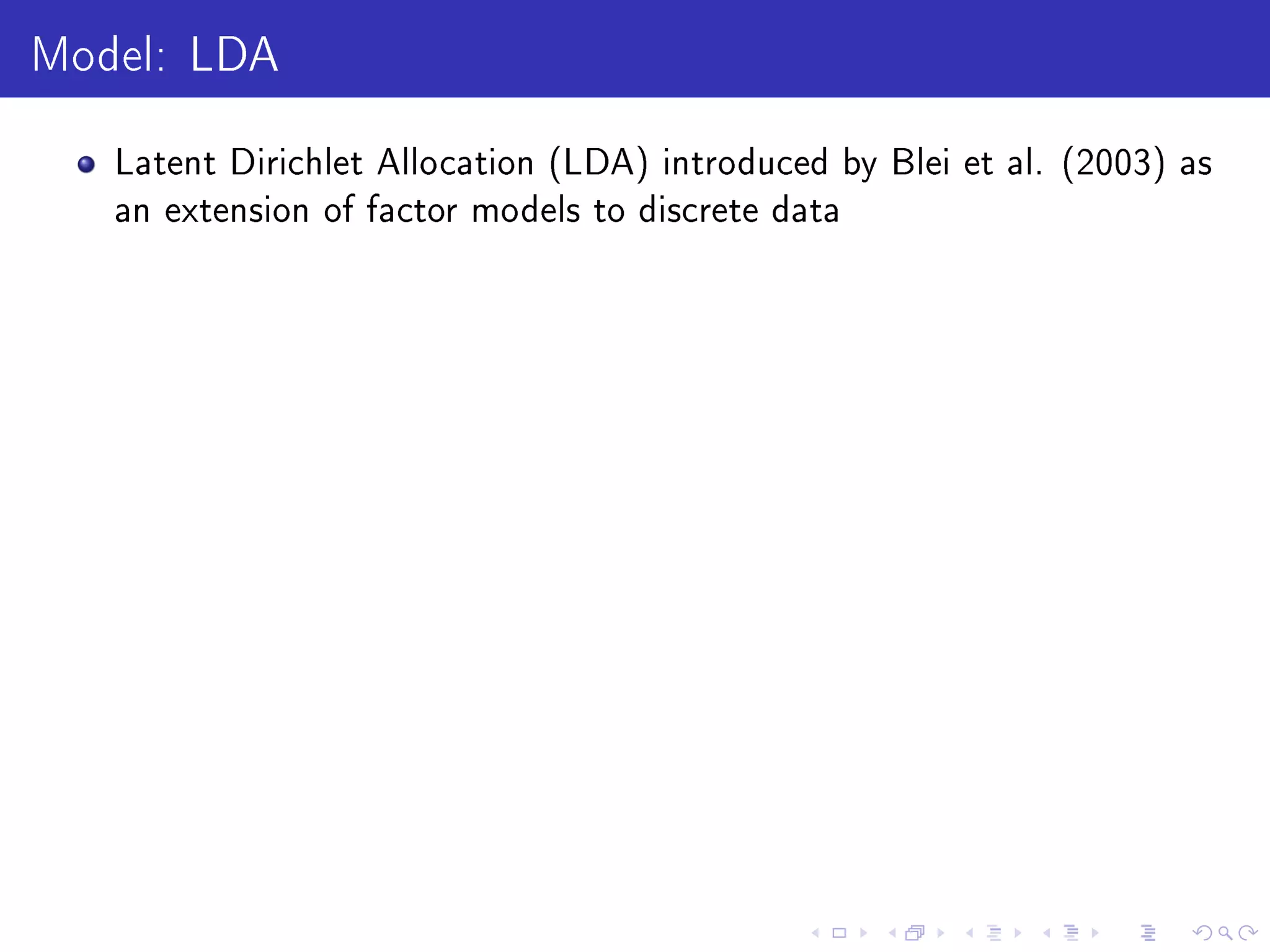 Model: LDA
Latent Dirichlet Allocation (LDA) introduced by Blei et al. (2003) as
an extension of factor models to discrete data
 