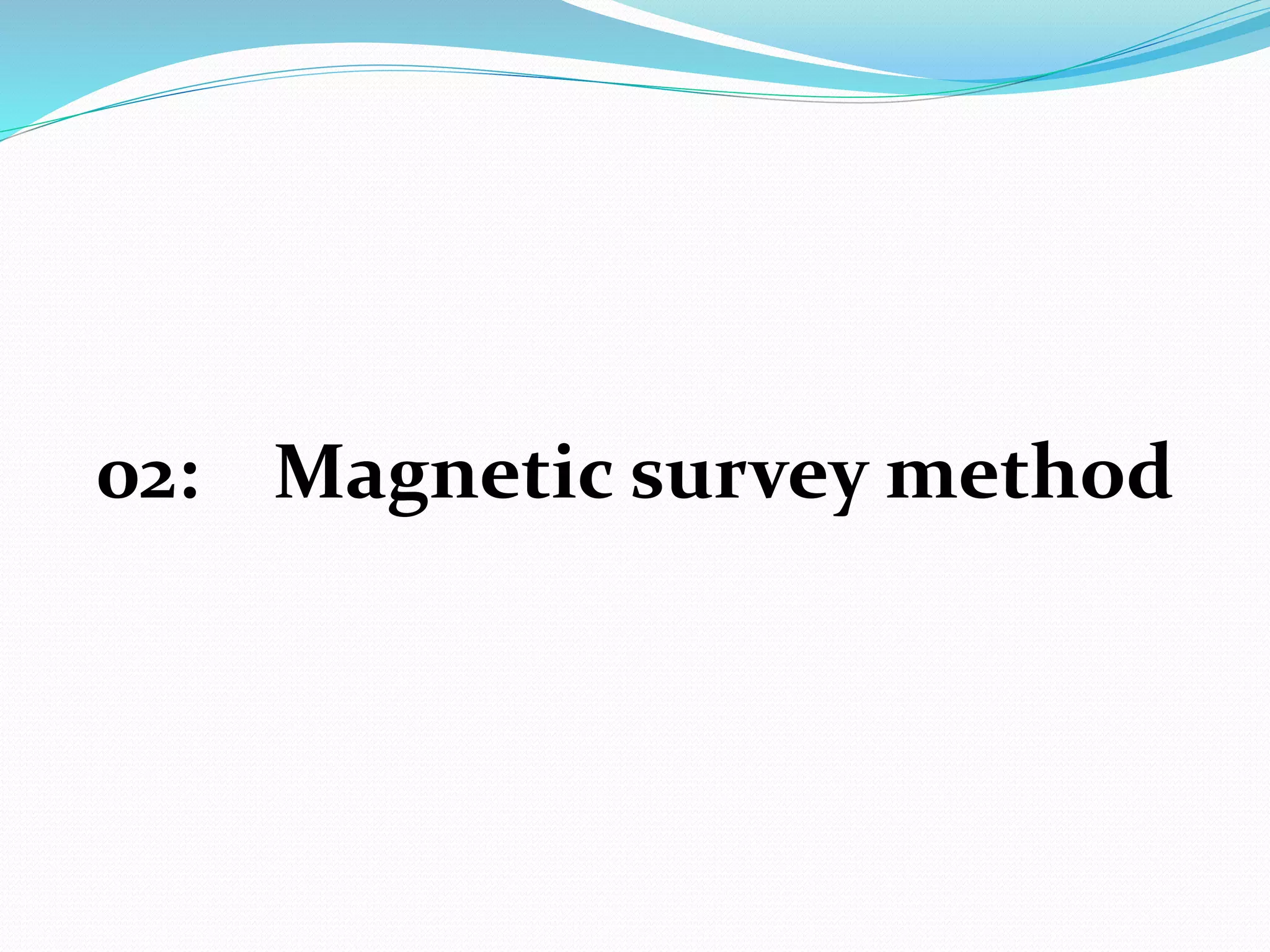 02: Magnetic survey method
 