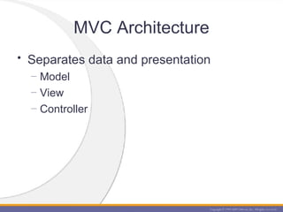 MVC Architecture <ul><li>Separates data and presentation </li></ul><ul><ul><li>Model </li></ul></ul><ul><ul><li>View </li>...