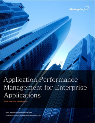 Application Performance
Management for Enterprise
Applications
White Paper from ManageEngine




 Web: www.manageengine.com/apm
 Email: appmanager-support@manageengine.com
 