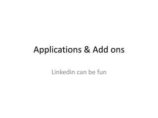 Applications & Add ons Linkedin can be fun 