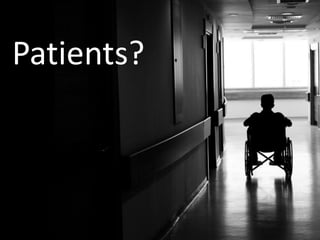 Patients?
 