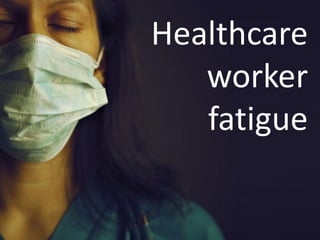 Healthcare
   worker
   fatigue
 