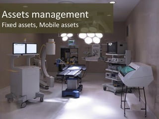 Assets management
Fixed assets, Mobile assets
 