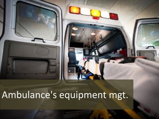 Ambulance's equipment mgt.
 
