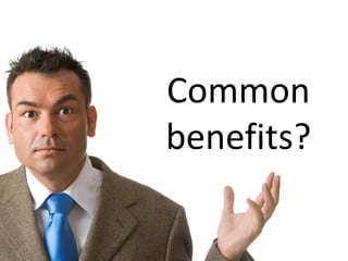 Common
benefits?
 
