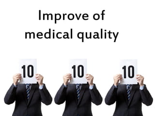 Improve of
medical quality
 