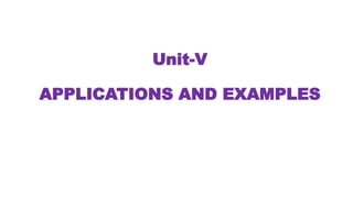 Unit-V
APPLICATIONS AND EXAMPLES
 
