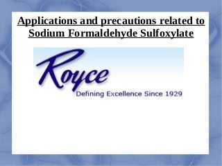 Applications and precautions related to
Sodium Formaldehyde Sulfoxylate
 
