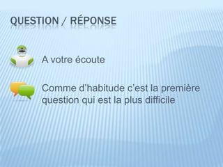 QUESTION / RÉPONSE


     A votre écoute

     Comme d’habitude c’est la première
     question qui est la plus difficile
 