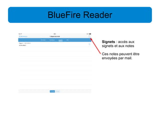 BlueFire Reader 
Signets : accès aux 
signets et aux notes 
Ces notes peuvent être 
envoyées par mail. 
 