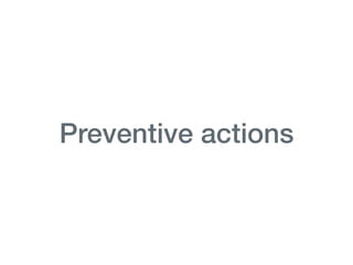 Preventive actions
 