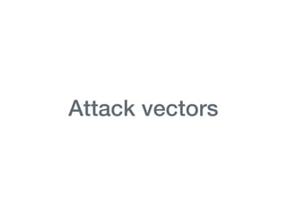 Attack vectors
 
