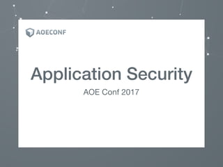 Application Security
AOE Conf 2017
 