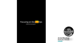 Focusing on DevSecOps
Implementing AppSec
Arvind Bhardwaj
DevSecOps Advocate
LinkedIn
 