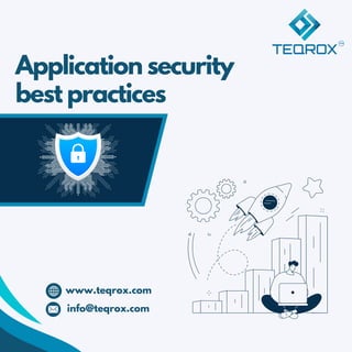 Application security
best practices
www.teqrox.com
info@teqrox.com
 