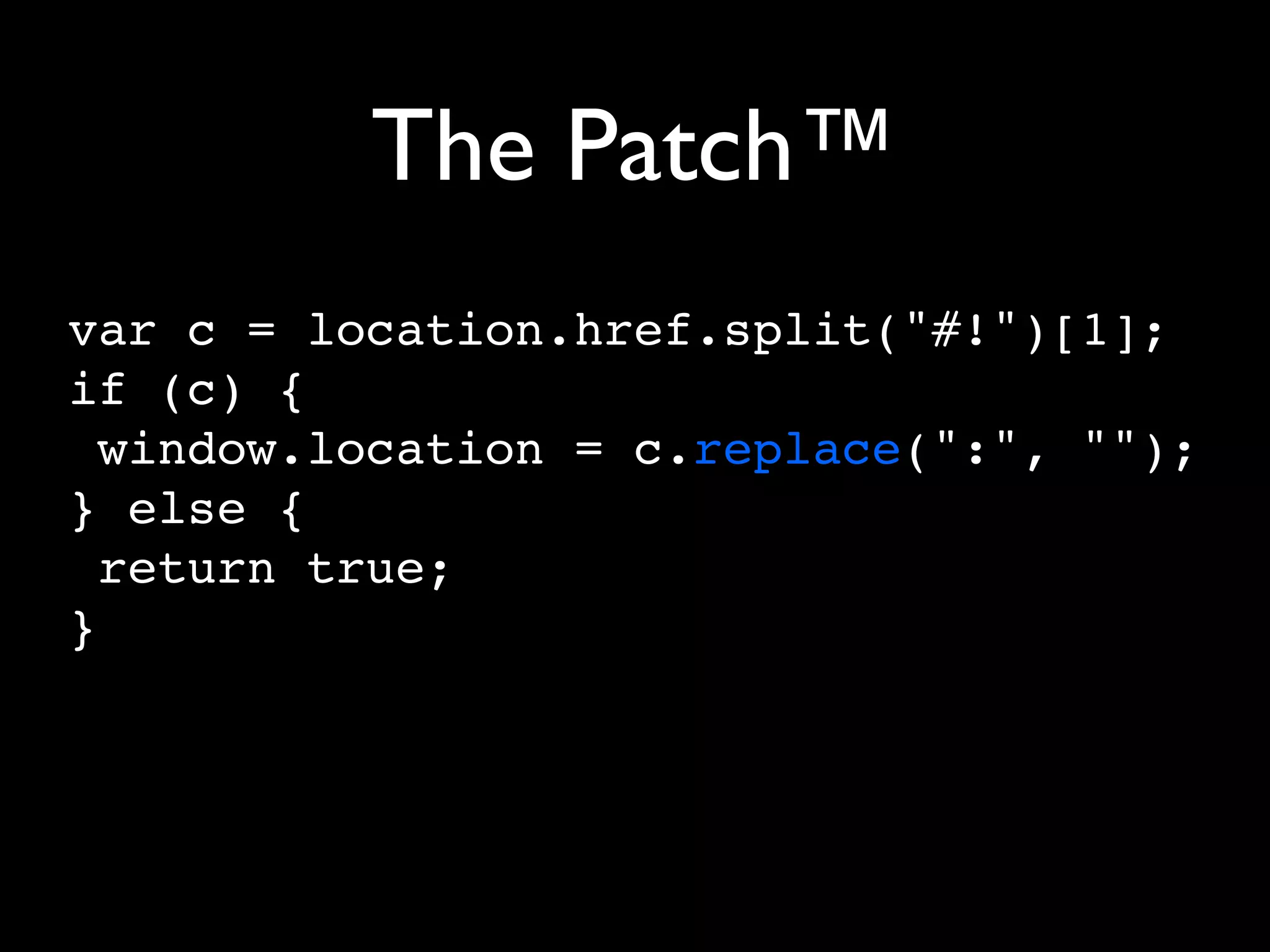 The Patch™
var c = location.href.split("#!")[1];
if (c) {
  window.location = c.replace(":", "");
} else {
  return true;
}
 