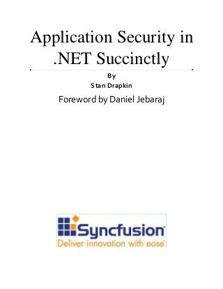 Application Security in
.NET Succinctly
By
Stan Drapkin
Foreword by Daniel Jebaraj
 