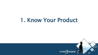 47
1. Know Your Product
47
 