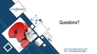 Questions?
zvika.ronen@fossaware.com
TEL: +972-(0)52-426-5306
 