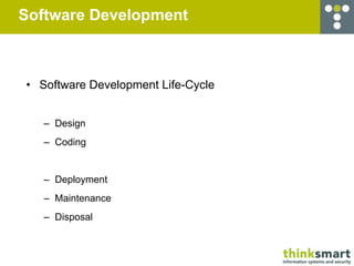 Software Development



• Software Development Life-Cycle


   – Design
   – Coding


   – Deployment
   – Maintenance
   – Disposal
 