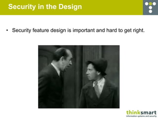Security in the Design


• Security feature design is important and hard to get right.
 