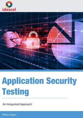 idexcel
Application Security
Testing
White Paper
An Integrated Approach
 