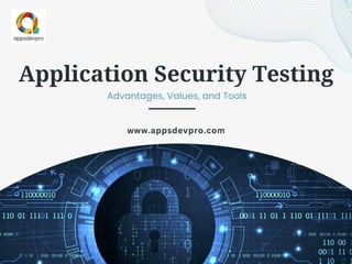 Application Security Testing
Advantages, Values, and Tools
www.appsdevpro.com
 