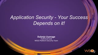 Application Security - Your Success
Depends on it!
 