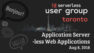 Application Server
-less Web Applications
Aug 8, 2018
 