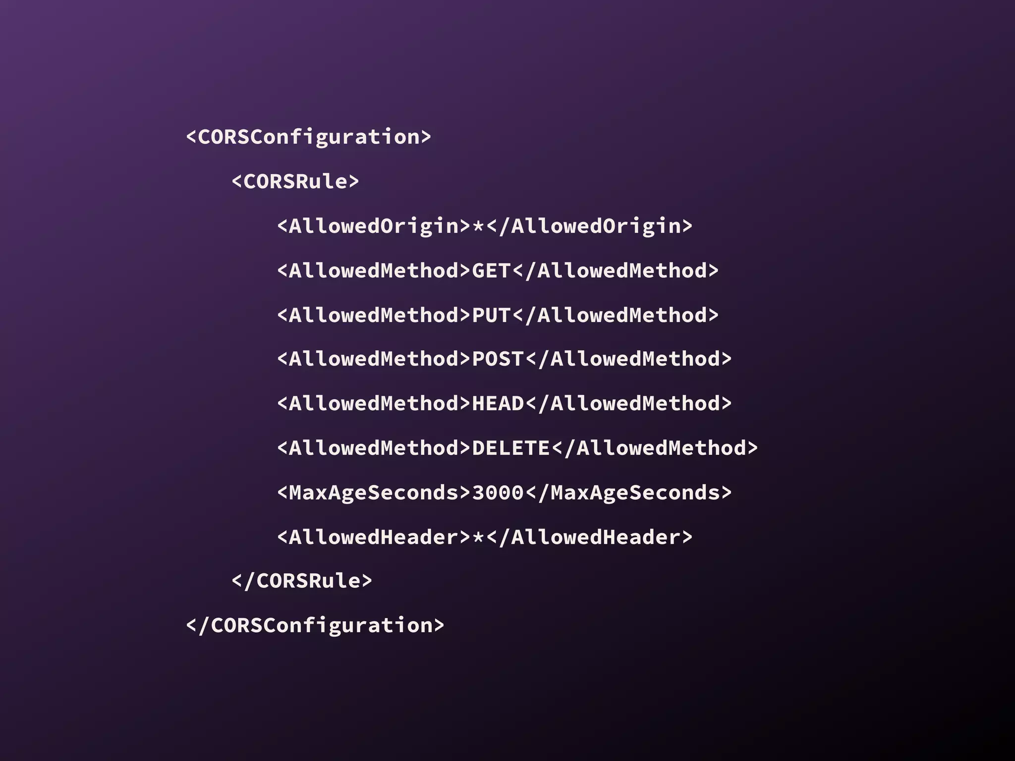 <CORSConfiguration>
<CORSRule>
<AllowedOrigin>*</AllowedOrigin>
<AllowedMethod>GET</AllowedMethod>
<AllowedMethod>PUT</AllowedMethod>
<AllowedMethod>POST</AllowedMethod>
<AllowedMethod>HEAD</AllowedMethod>
<AllowedMethod>DELETE</AllowedMethod>
<MaxAgeSeconds>3000</MaxAgeSeconds>
<AllowedHeader>*</AllowedHeader>
</CORSRule>
</CORSConfiguration>
 