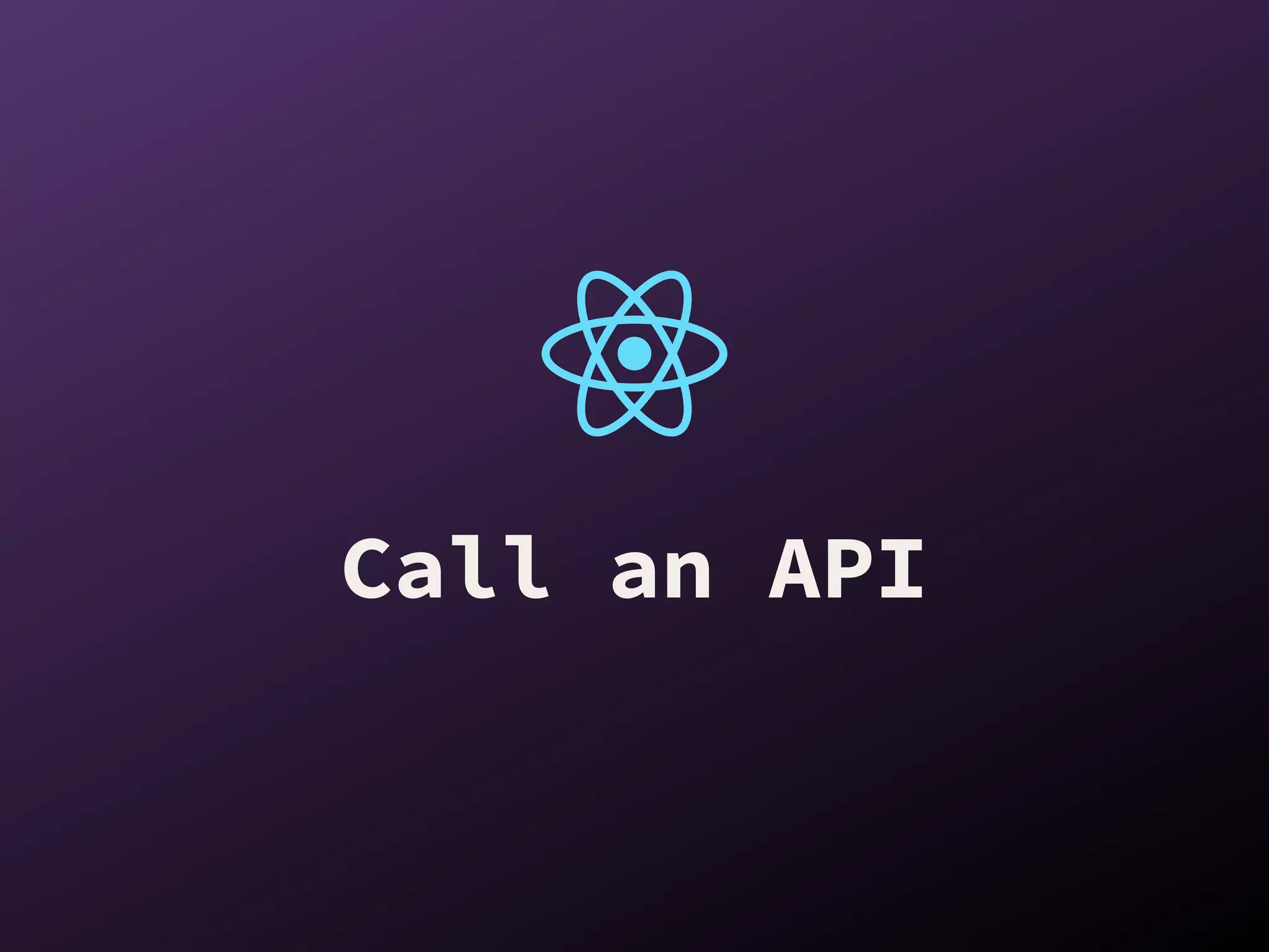 Call an API
 
