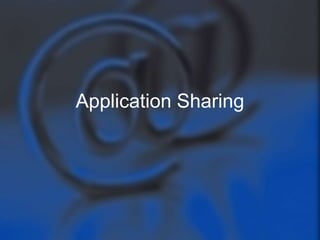 Application Sharing
 