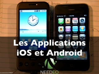 Les Applications
                                       iOS et Android

ickr.com/photos/closari/3118840425/
 