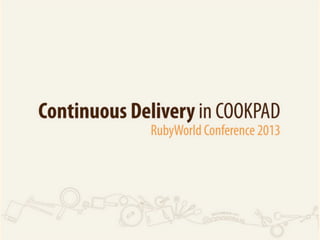 • https://speakerdeck.com/takai/continuous-delivery-in-cookpad 
 
